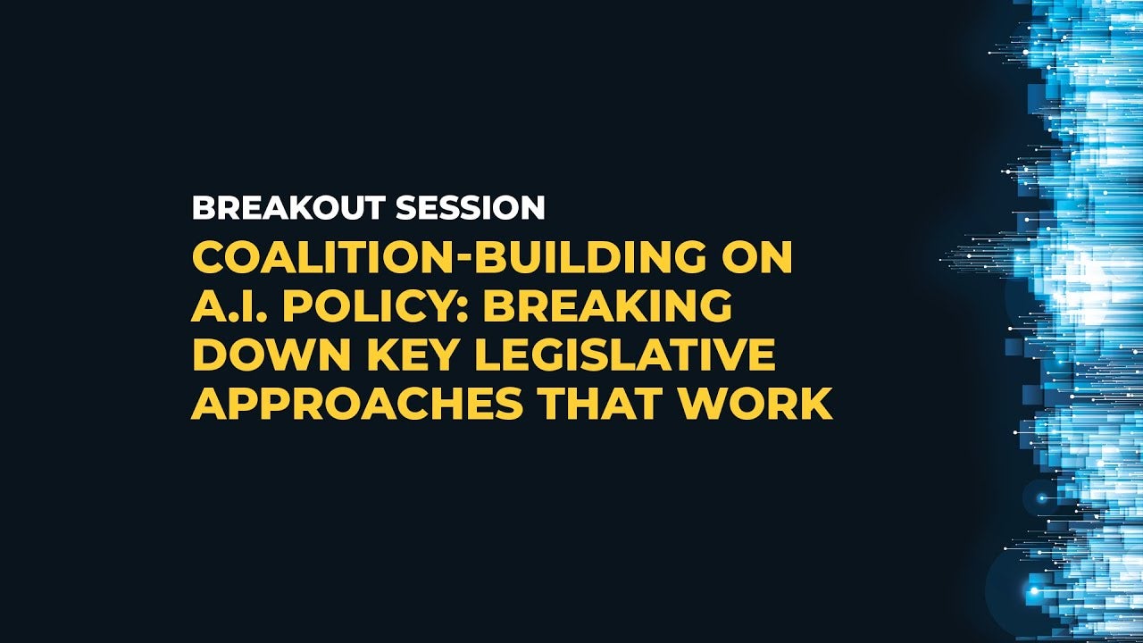 Coalition Building on A.I. Policy: Breaking Down Key Legislative Approaches that Work video thumbnail