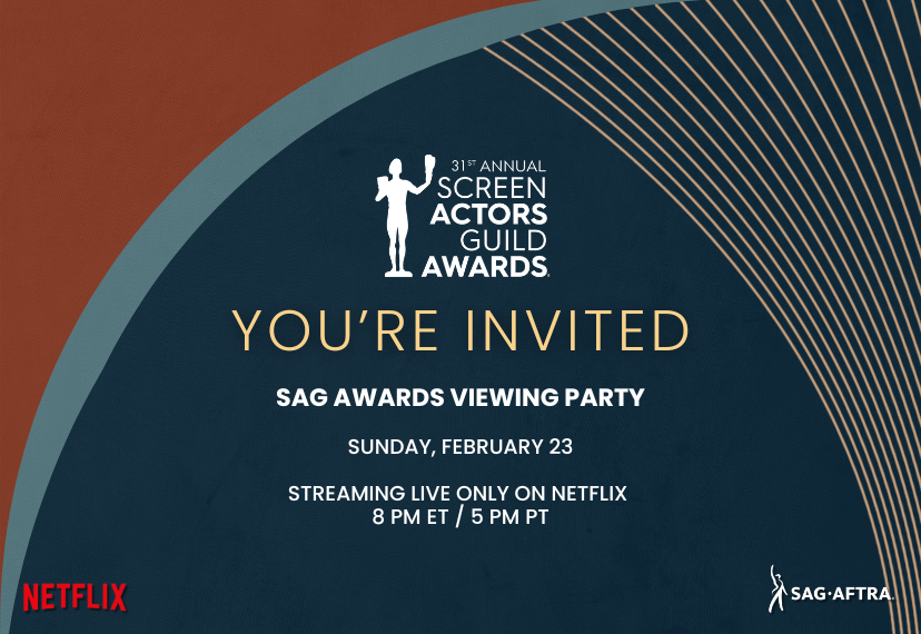 A graphic detailing the SAG Awards. It states 'You're invited to th SAG Awards Viewing Party, Sunday February 23, Streaming live only on Netflix, 8PM/5PM PT'