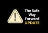 "The Safe Way Forward" in white, "UPDATE" in yellow all to the right of a yellow caution sign on a black background.