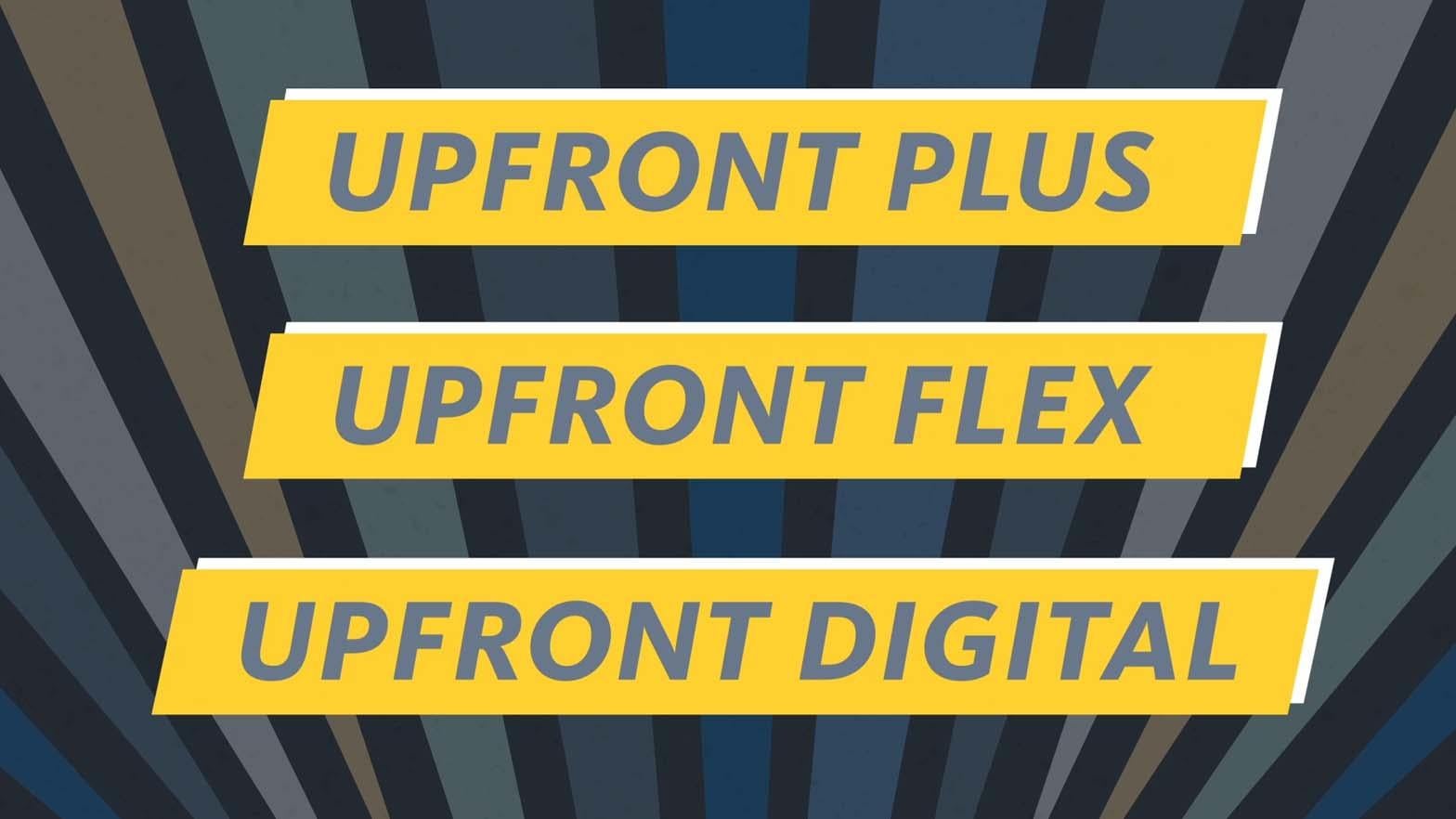 "Upfront Plus" "Upfront Flex" and "Upfront Digital" on 3 separate rows in grey, each on a Yellow banner with a white drop shadow. 